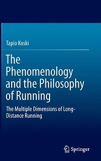 The Phenomenology and Philosophy of Running: Multiple Dimensions Long-Distance Running