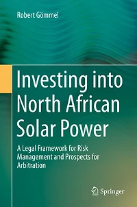 Investing into North African Solar Power: A Legal Framework for Risk Management and Prospects Arbitration