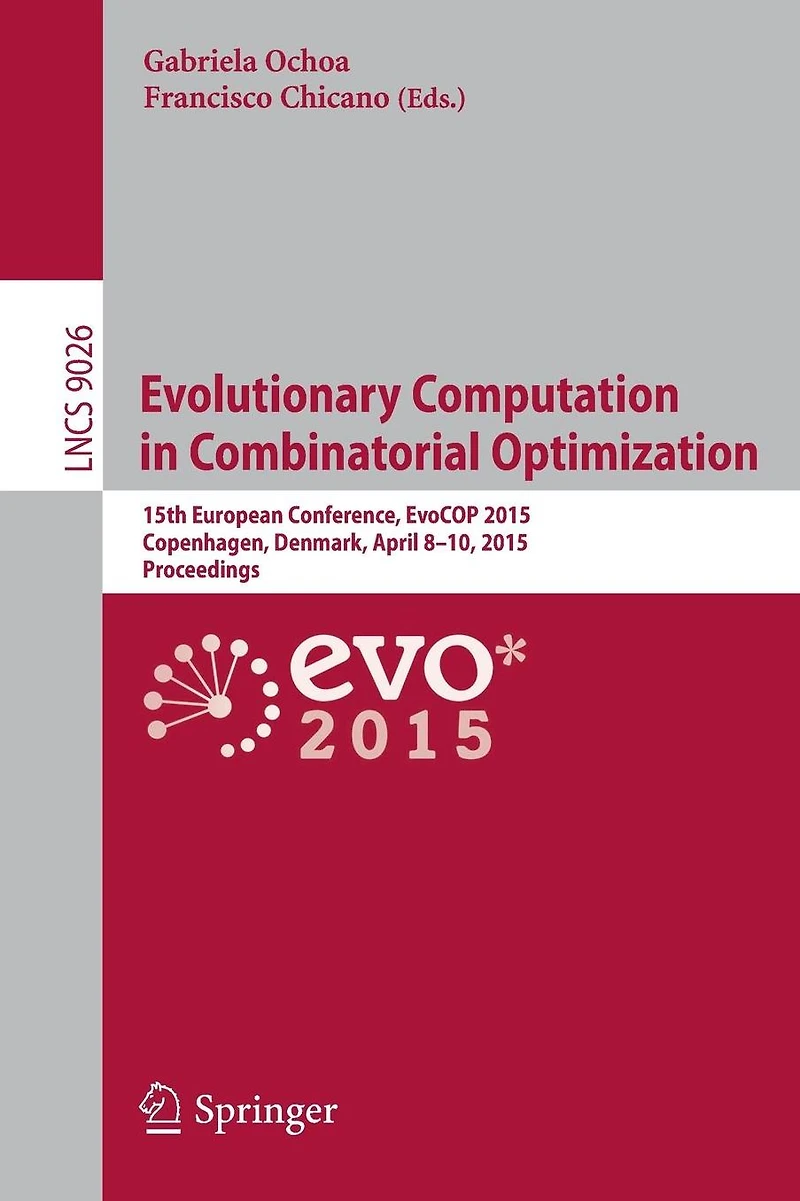 Evolutionary Computation in Combinatorial Optimization: 15th European Conference, EvoCOP 2015, Copenhagen, Denmark, April 8-10, 2015, Proceedings