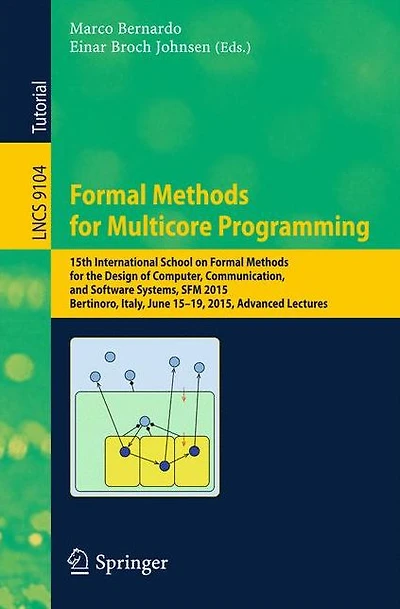 Formal Methods for Multicore Programming: 15th International School on Formal Methods for the Design of Computer, Communication, and Software Systems, SFM 2015, Bertinoro, Italy, June 15-19, 2015, Advanced Lectures
