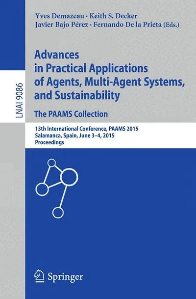 Advances in Practical Applications of Agents, Multi-Agent Systems, and Sustainability: The PAAMS Collection: 13th International Conference, PAAMS 2015, Salamanca, Spain, June 3-4, 2015, Proceedings