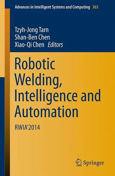 Robotic Welding, Intelligence and Automation: RWIA'2014