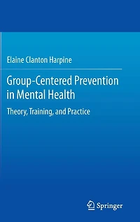 Group-Centered Prevention Mental Health: Theory, Training, and Practice