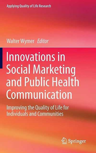 Innovations Social Marketing and Public Health Communication: Improving the Quality of Life for Individuals Communities