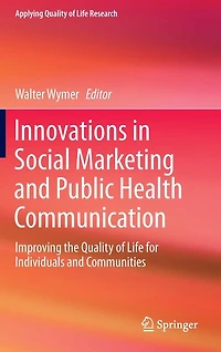Innovations Social Marketing and Public Health Communication: Improving the Quality of Life for Individuals Communities
