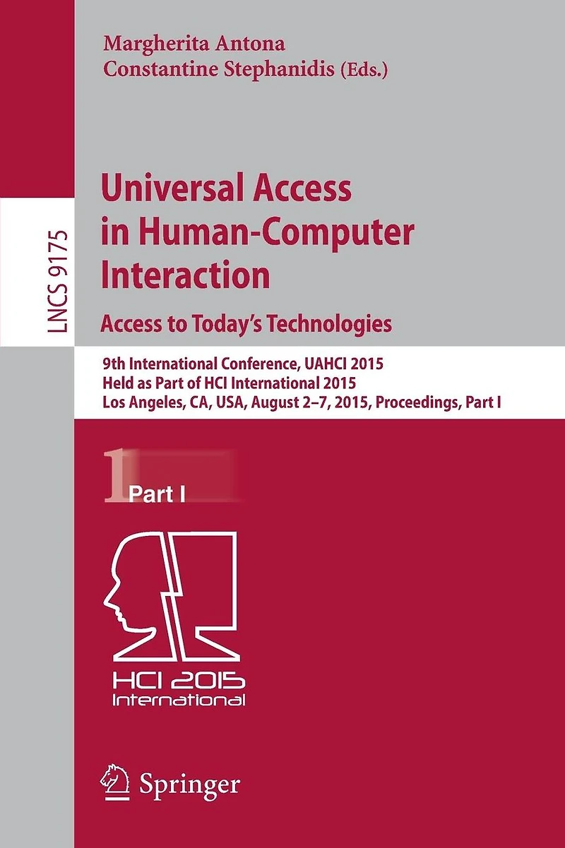 Universal Access in Human-Computer Interaction. Access to Today's Technologies: 9th International Conference, UAHCI 2015, Held as Part of HCI International 2015, Los Angeles, CA, USA, August 2-7, 2015, Proceedings, Part I