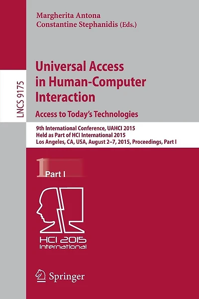Universal Access in Human-Computer Interaction. Access to Today's Technologies: 9th International Conference, UAHCI 2015, Held as Part of HCI International 2015, Los Angeles, CA, USA, August 2-7, 2015, Proceedings, Part I