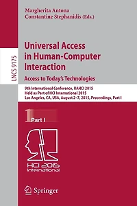 Universal Access in Human-Computer Interaction. Access to Today's Technologies: 9th International Conference, UAHCI 2015, Held as Part of HCI International 2015, Los Angeles, CA, USA, August 2-7, 2015, Proceedings, Part I