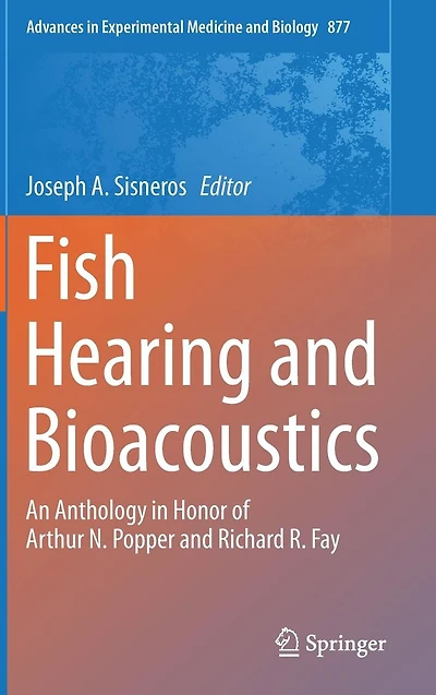 Fish Hearing and Bioacoustics: An Anthology Honor of Arthur N. Popper Richard R. Fay