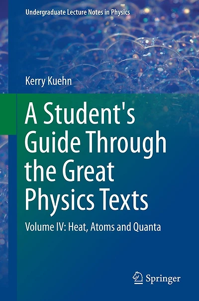 A Student's Guide Through the Great Physics Texts: Volume IV: Heat, Atoms and Quanta