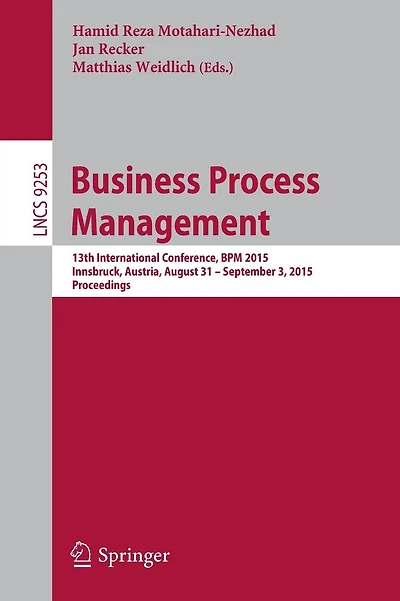 Business Process Management: 13th International Conference, BPM 2015, Innsbruck, Austria, August 31 -- September 3, 2015, Proceedings