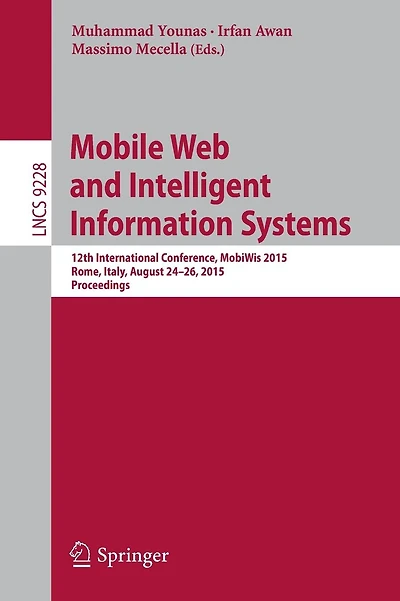 Mobile Web and Intelligent Information Systems: 12th International Conference, MobiWis 2015, Rome, Italy, August 24-26, 2015, Proceedings