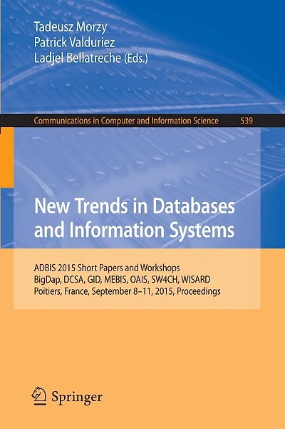 New Trends in Databases and Information Systems: ADBIS 2015 Short Papers and Workshops, BigDap, DCSA, GID, MEBIS, OAIS, SW4CH, WISARD, Poitiers, France, September 8-11, 2015. Proceedings
