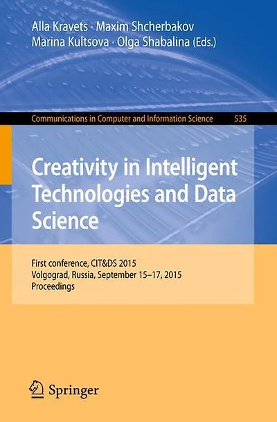 Creativity in Intelligent Technologies and Data Science: First Conference, CIT&DS 2015, Volgograd, Russia, September 15-17, 2015. Proceedings