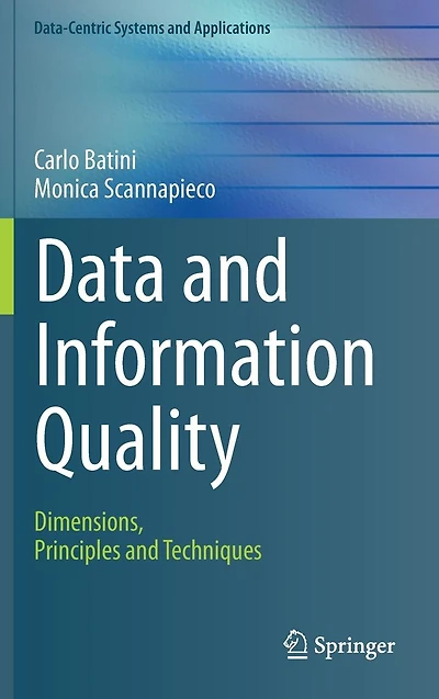 Data and Information Quality: Dimensions, Principles Techniques