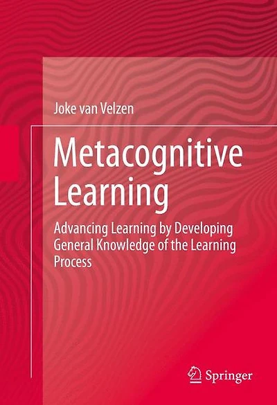 Metacognitive Learning: Advancing Learning by Developing General Knowledge of the Process