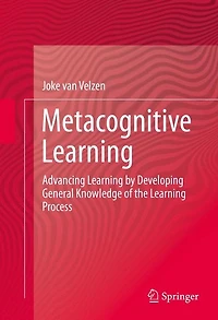 Metacognitive Learning: Advancing Learning by Developing General Knowledge of the Process