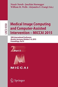 Medical Image Computing and Computer-Assisted Intervention -- MICCAI 2015: 18th International Conference, Munich, Germany, October 5-9, 2015, Proceedings, Part II