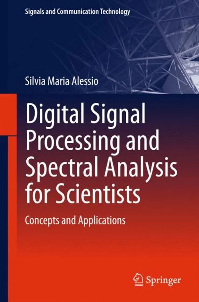 Digital Signal Processing and Spectral Analysis for Scientists: Concepts Applications