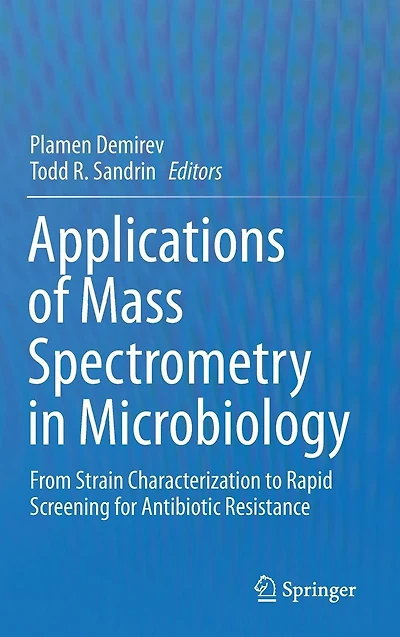 Applications of Mass Spectrometry Microbiology: From Strain Characterization to Rapid Screening for Antibiotic Resistance