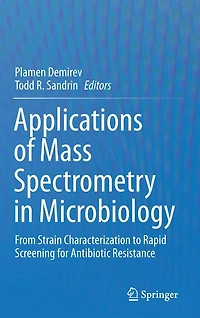 Applications of Mass Spectrometry Microbiology: From Strain Characterization to Rapid Screening for Antibiotic Resistance