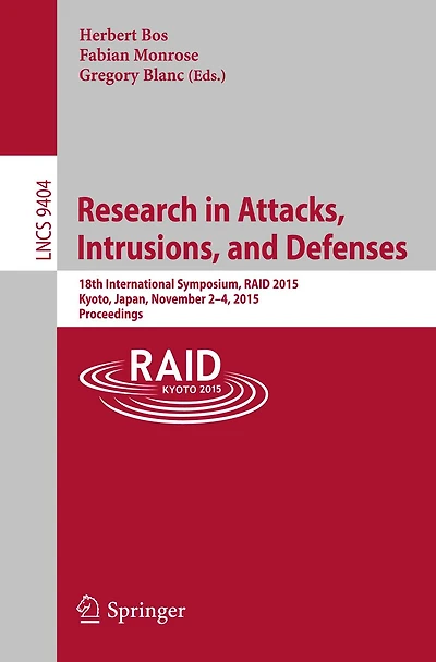 Research in Attacks, Intrusions, and Defenses: 18th International Symposium, RAID 2015, Kyoto, Japan,November 2-4, 2015. Proceedings