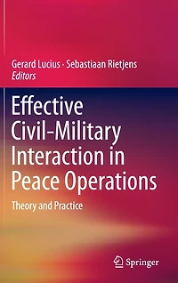 Effective Civil-Military Interaction Peace Operations: Theory and Practice