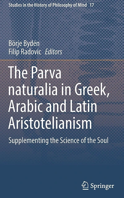 the Parva naturalia Greek, Arabic and Latin Aristotelianism: Supplementing Science of Soul