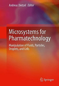 Microsystems for Pharmatechnology: Manipulation of Fluids, Particles, Droplets, and Cells