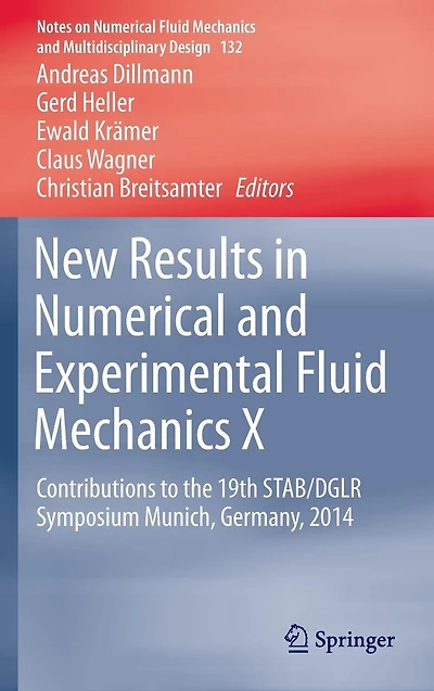 New Results Numerical and Experimental Fluid Mechanics X: Contributions to the 19th STAB/DGLR Symposium Munich, Germany, 2014