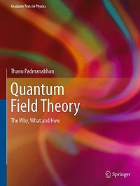 Quantum Field Theory: The Why, What and How