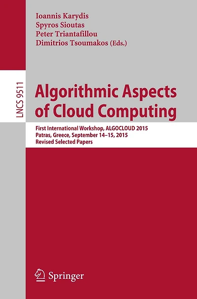 Algorithmic Aspects of Cloud Computing: First International Workshop, ALGOCLOUD 2015, Patras, Greece, September 14-15, 2015. Revised Selected Papers