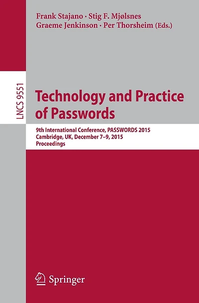 Technology and Practice of Passwords: 9th International Conference, PASSWORDS 2015, Cambridge, UK, December 7-9, 2015, Proceedings