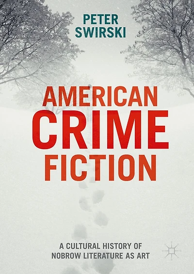 American Crime Fiction: A Cultural History of Nobrow Literature as Art