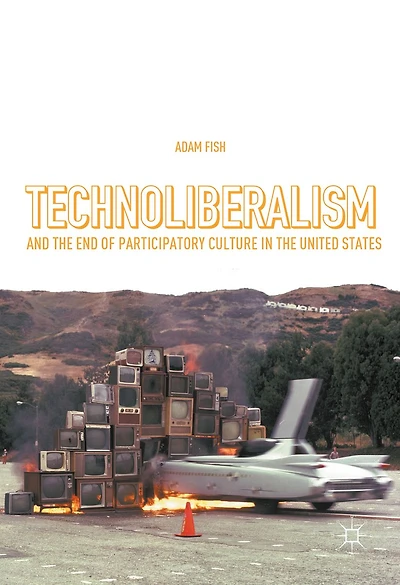 Technoliberalism and the End of Participatory Culture United States