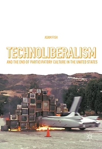Technoliberalism and the End of Participatory Culture United States