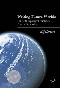 Writing Future Worlds: An Anthropologist Explores Global Scenarios