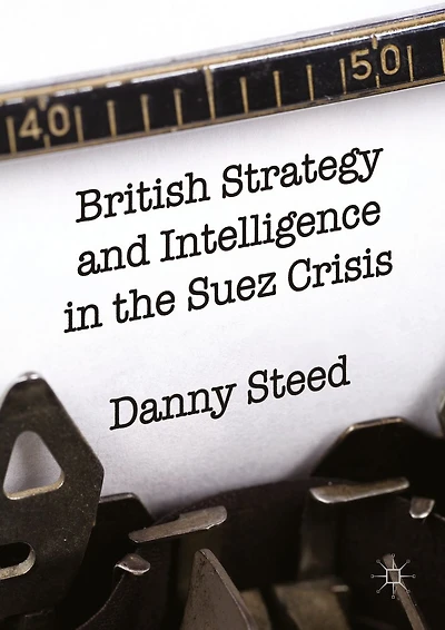 British Strategy and Intelligence the Suez Crisis