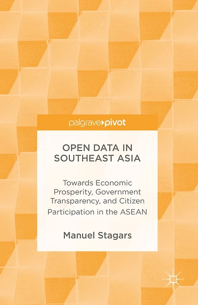 Open Data Southeast Asia: Towards Economic Prosperity, Government Transparency, and Citizen Participation the ASEAN