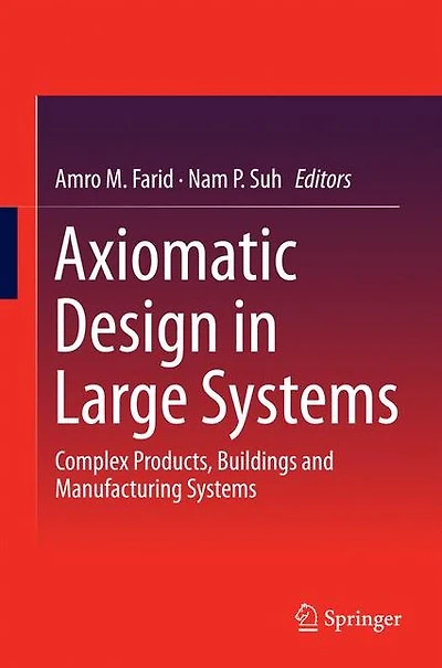 Axiomatic Design Large Systems: Complex Products, Buildings and Manufacturing Systems
