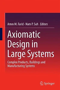 Axiomatic Design Large Systems: Complex Products, Buildings and Manufacturing Systems