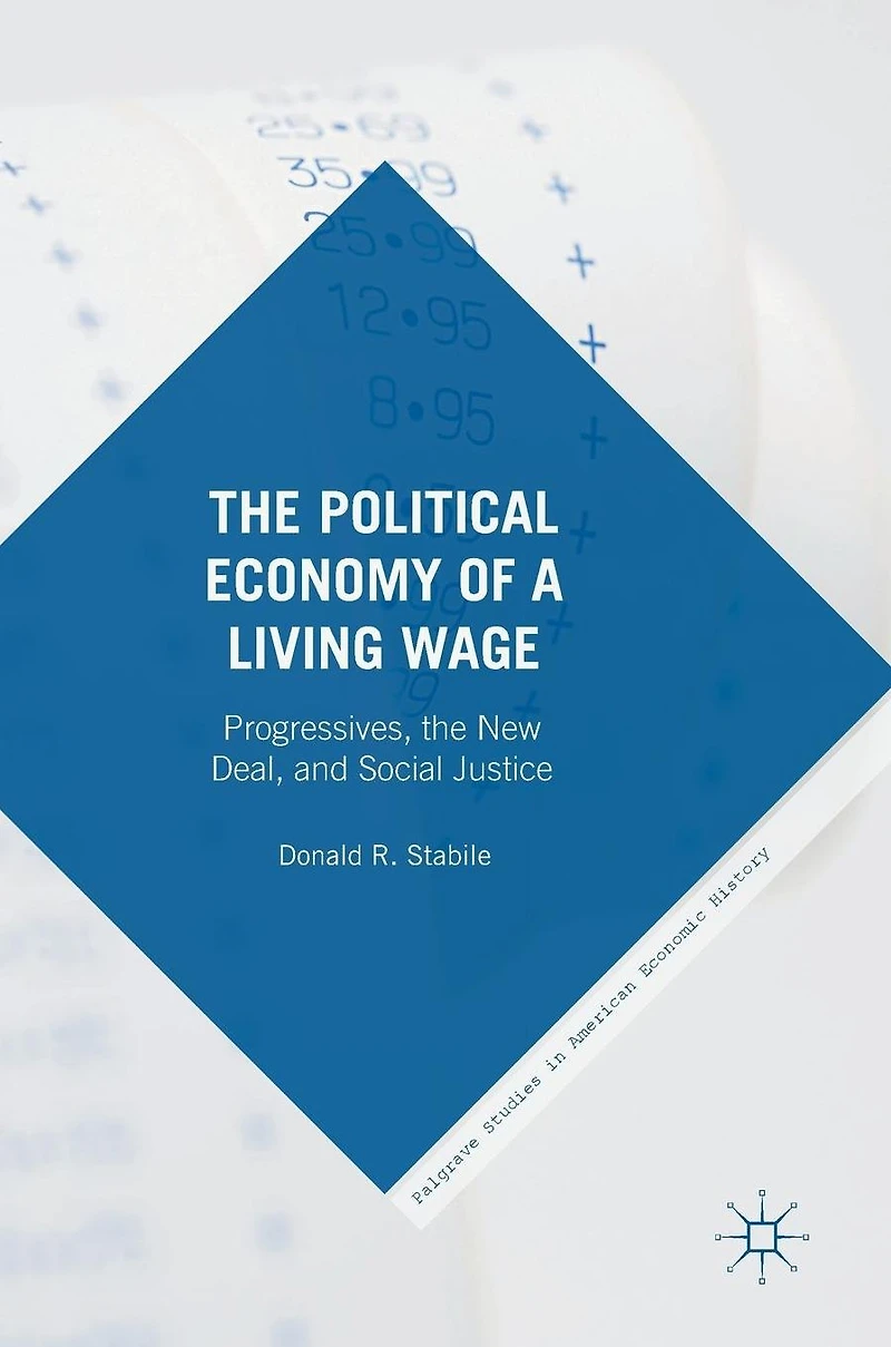 the Political Economy of a Living Wage: Progressives, New Deal, and Social Justice