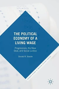 the Political Economy of a Living Wage: Progressives, New Deal, and Social Justice