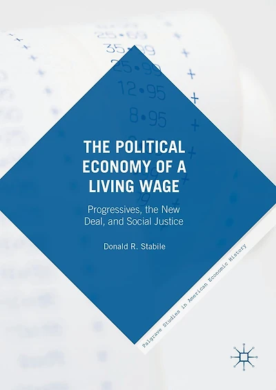 the Political Economy of a Living Wage: Progressives, New Deal, and Social Justice