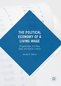 the Political Economy of a Living Wage: Progressives, New Deal, and Social Justice