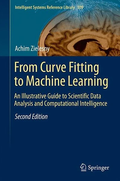 From Curve Fitting to Machine Learning: An Illustrative Guide Scientific Data Analysis and Computational Intelligence