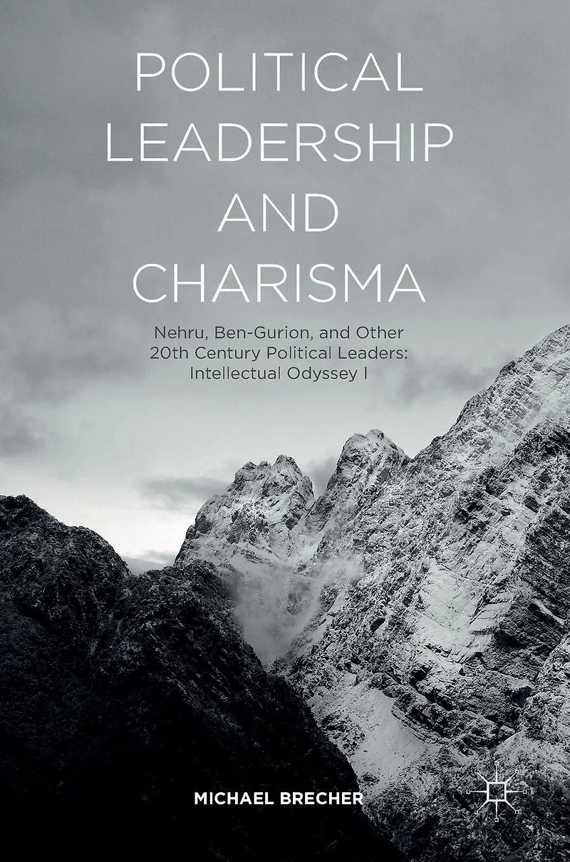 Political Leadership and Charisma: Nehru, Ben-Gurion, Other 20th Century Leaders: Intellectual Odyssey I
