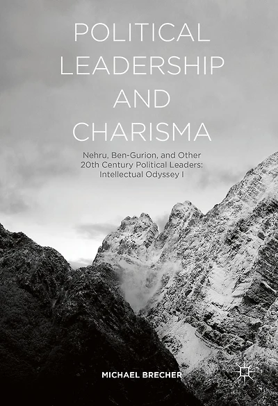 Political Leadership and Charisma: Nehru, Ben-Gurion, Other 20th Century Leaders: Intellectual Odyssey I
