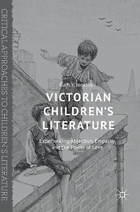 Victorian Children's Literature: Experiencing Abjection, Empathy, and the Power of Love