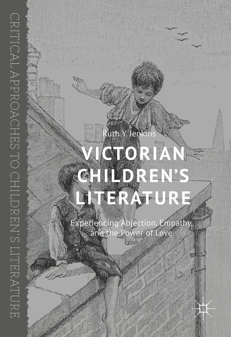 Victorian Children's Literature: Experiencing Abjection, Empathy, and the Power of Love